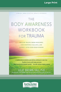 Body Awareness Workbook for Trauma: Release Trauma from Your Body, Find Emotional Balance, and Connect with Your Inner Wisdom (16pt Large Print Editio