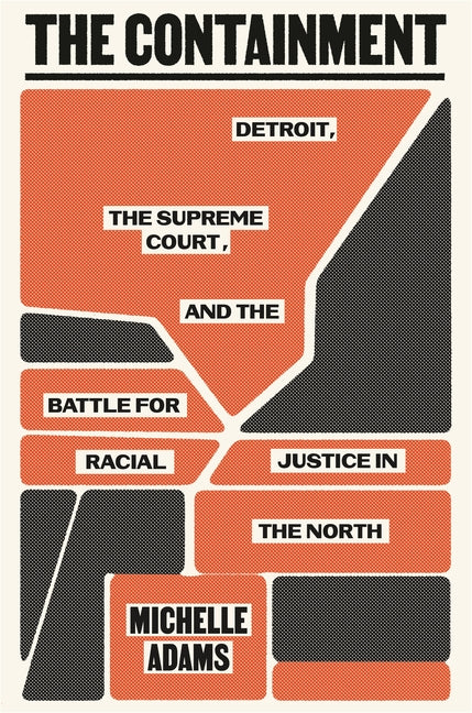 Containment: Detroit, the Supreme Court, and the Battle for Racial Justice in the North