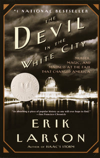 Devil in the White City: Murder, Magic, and Madness at the Fair That Changed America