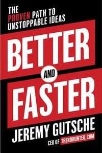 Better and Faster: The Proven Path to Unstoppable Ideas