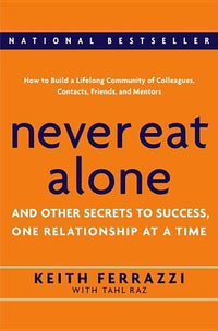 Never Eat Alone: And Other Secrets to Success, One Relationship at a Time