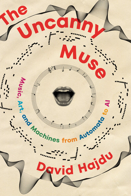 Uncanny Muse: Music, Art, and Machines from Automata to AI