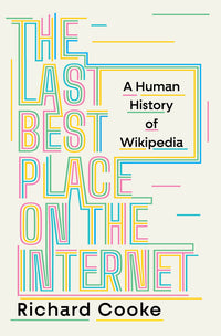 The Last Best Place on the Internet: A Human History of Wikipedia