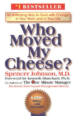 Who Moved My Cheese?: An A-Mazing Way to Deal with Change in Your Work and in Your Life