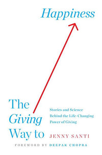 Giving Way to Happiness: Stories and Science Behind the Life-Changing Power of Giving