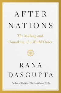 After Nations: The Making and Unmaking of a World Order