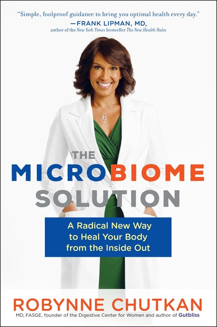 Microbiome Solution: A Radical New Way to Heal Your Body from the Inside Out