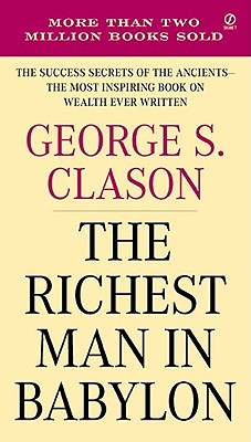Richest Man in Babylon: The Success Secrets of the Ancients--The Most Inspiring Book on Wealth Ever Written (Revised)