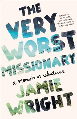 Very Worst Missionary: A Memoir or Whatever
