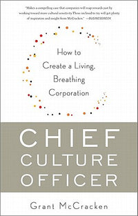 Chief Culture Officer: How to Create a Living, Breathing Corporation
