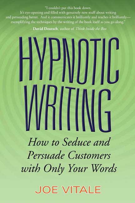 Hypnotic Writing: How to Seduce and Persuade Customers with Only Your Words
