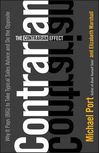 Contrarian Effect: Why It Pays (Big) to Take Typical Sales Advice and Do the Opposite