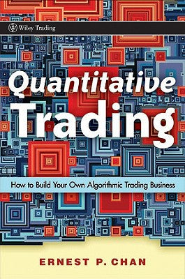 Quantitative Trading: How to Build Your Own Algorithmic Trading Business