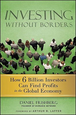 Investing Without Borders: How Six Billion Investors Can Find Profits in the Global Economy