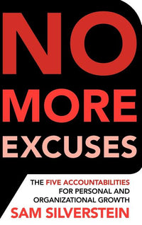 No More Excuses: The Five Accountabilities for Personal and Organizational Growth