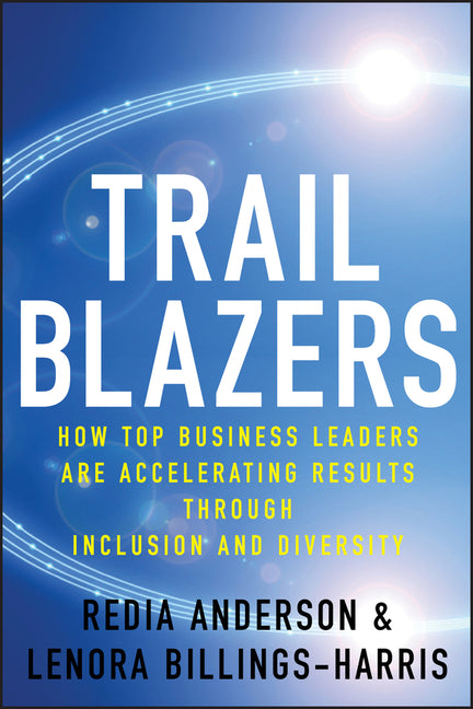 Trailblazers: How Top Business Leaders Are Accelerating Results Through Inclusion and Diversity