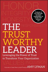 Trustworthy Leader: Leveraging the Power of Trust to Transform Your Organization