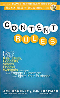 Content Rules: How to Create Killer Blogs, Podcasts, Videos, eBooks, Webinars (and More) That Engage Customers and Ignite Your Busine
