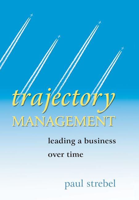 Trajectory Management: Leading a Business Over Time