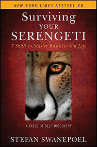 Surviving Your Serengeti: 7 Skills to Master Business and Life: A Fable of Self-Discovery