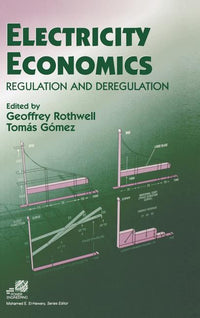 Electricity Economics: Regulation and Deregulation