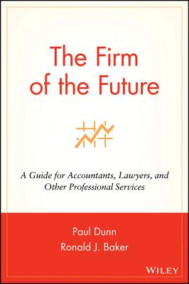 Firm of the Future: A Guide for Accountants, Lawyers, and Other Professional Services