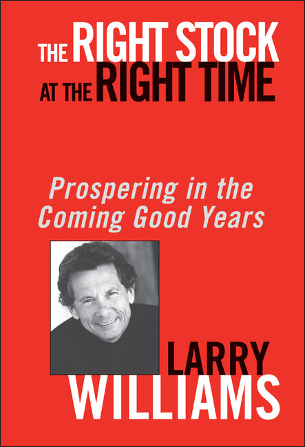 Right Stock at the Right Time: Prospering in the Coming Good Years