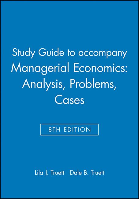 Study Guide to Accompany Managerial Economics: Analysis, Problems, Cases (Revised)