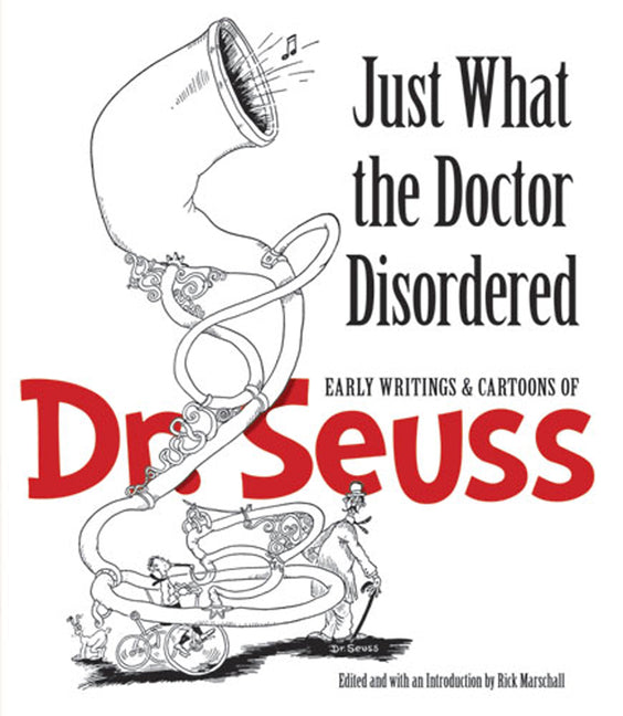 Just What the Doctor Disordered: Early Writings & Cartoons of Dr. Seuss (Green)
