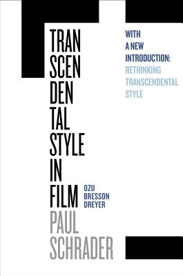 Transcendental Style in Film: Ozu, Bresson, Dreyer (First Edition, with a New Introduction)