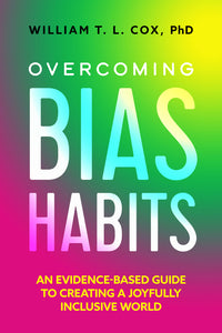Overcoming Bias Habits: An Evidence-Based Guide to Creating a Joyfully Inclusive World