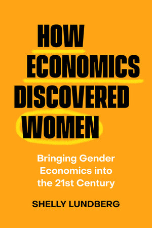 How Economics Discovered Women: Bringing Gender Economics Into the Twenty-First Century