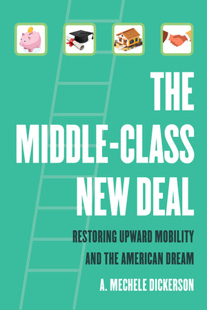 Middle-Class New Deal: Restoring Upward Mobility and the American Dream