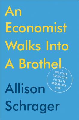Economist Walks into a Brothel: And Other Unexpected Places to Understand Risk