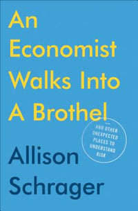 Economist Walks Into a Brothel: And Other Unexpected Places to Understand Risk