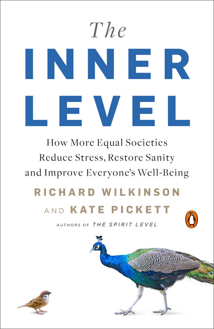 Inner Level: How More Equal Societies Reduce Stress, Restore Sanity and Improve Everyone's Well-Being