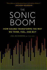 The Sonic Boom: How Sound Transforms the Way We Think, Feel, and Buy
