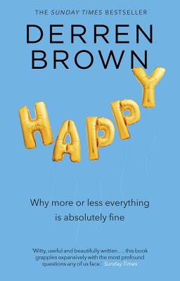 Happy: Why More or Less Everything Is Fine