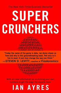 Super Crunchers: Why Thinking-By-Numbers is the New Way To Be Smart