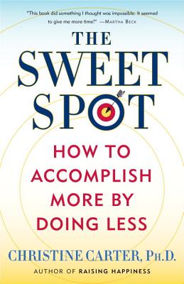 Sweet Spot: How to Accomplish More by Doing Less