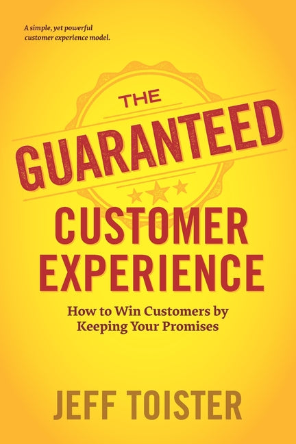 Guaranteed Customer Experience: How to Win Customers by Keeping Your Promises