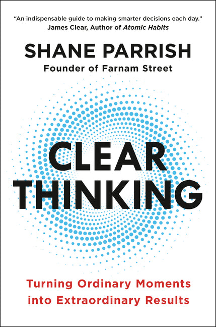 Clear Thinking: Turning Ordinary Moments Into Extraordinary Results