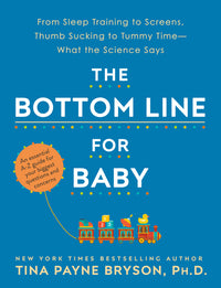 Bottom Line for Baby: From Sleep Training to Screens, Thumb Sucking to Tummy Time--What the Science Says