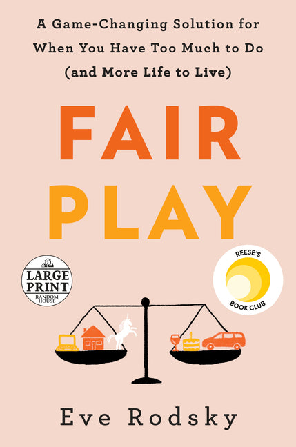Fair Play: A Game-Changing Solution for When You Have Too Much to Do (and More Life to Live)