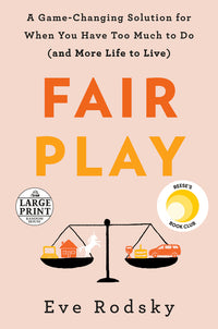 Fair Play: A Game-Changing Solution for When You Have Too Much to Do (and More Life to Live)