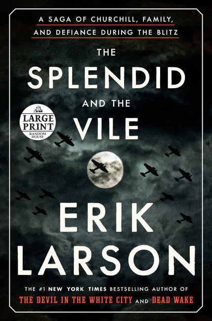 Splendid and the Vile: A Saga of Churchill, Family, and Defiance During the Blitz