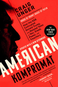 American Kompromat: How the KGB Cultivated Donald Trump, and Related Tales of Sex, Greed, Power, and Treachery