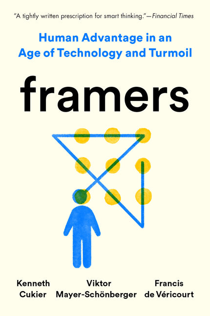 Framers: Human Advantage in an Age of Technology and Turmoil