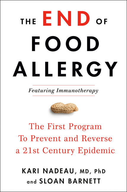 End of Food Allergy: The First Program to Prevent and Reverse a 21st Century Epidemic