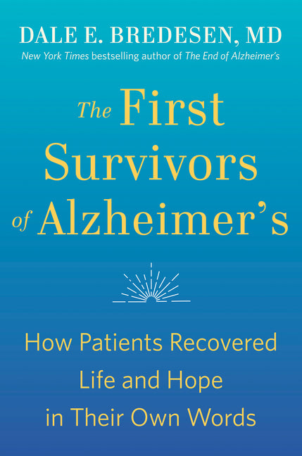 First Survivors of Alzheimer's: How Patients Recovered Life and Hope in Their Own Words